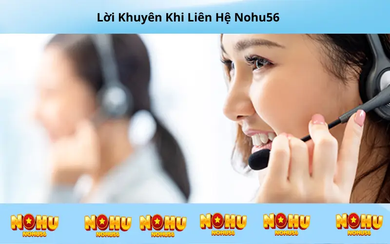 Lời Khuyên Khi Liên Hệ Nohu56