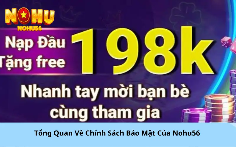 Tổng Quan Về Chính Sách Bảo Mật Của Nohu56