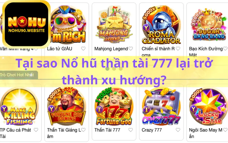 Tại sao Nổ hũ thần tài 777 lại trở thành xu hướng?